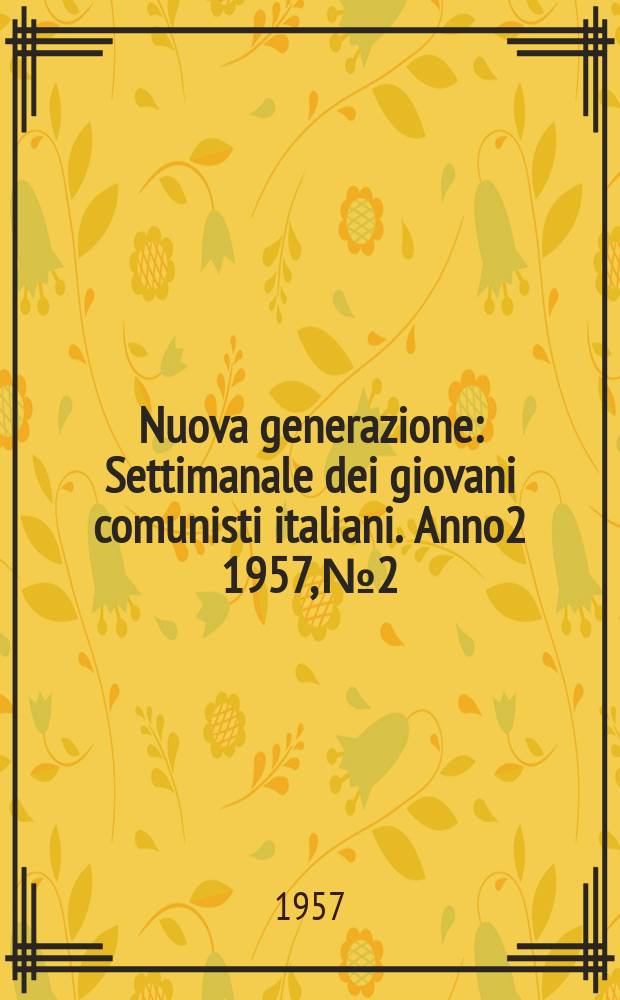 Nuova generazione : Settimanale dei giovani comunisti italiani. Anno2 1957, №2