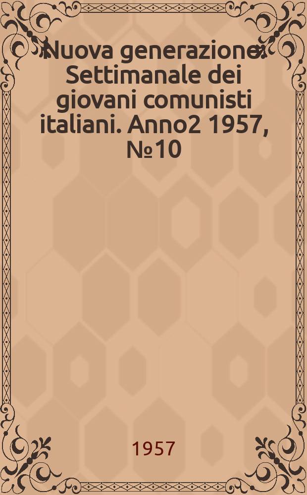 Nuova generazione : Settimanale dei giovani comunisti italiani. Anno2 1957, №10
