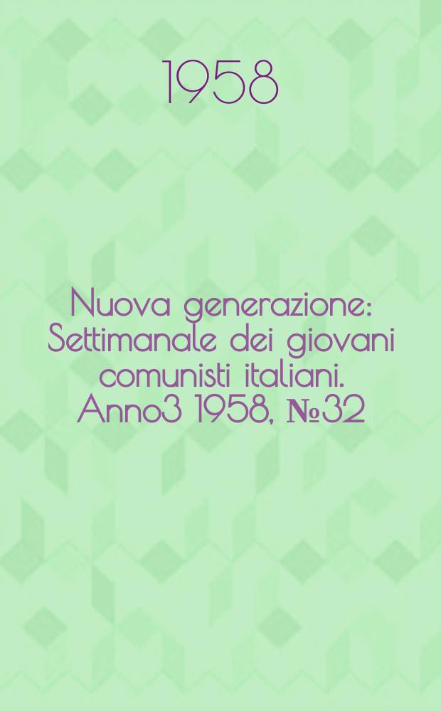 Nuova generazione : Settimanale dei giovani comunisti italiani. Anno3 1958, №32