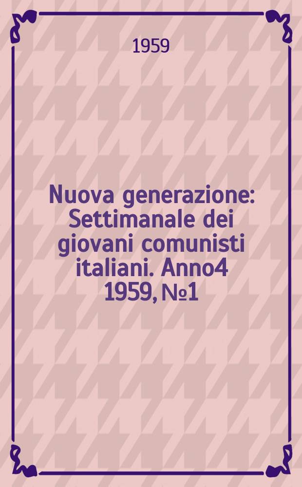 Nuova generazione : Settimanale dei giovani comunisti italiani. Anno4 1959, №1