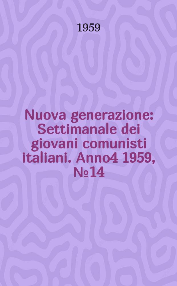 Nuova generazione : Settimanale dei giovani comunisti italiani. Anno4 1959, №14
