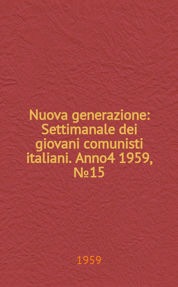 Nuova generazione : Settimanale dei giovani comunisti italiani. Anno4 1959, №15