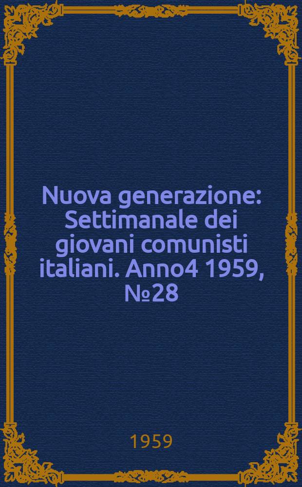 Nuova generazione : Settimanale dei giovani comunisti italiani. Anno4 1959, №28