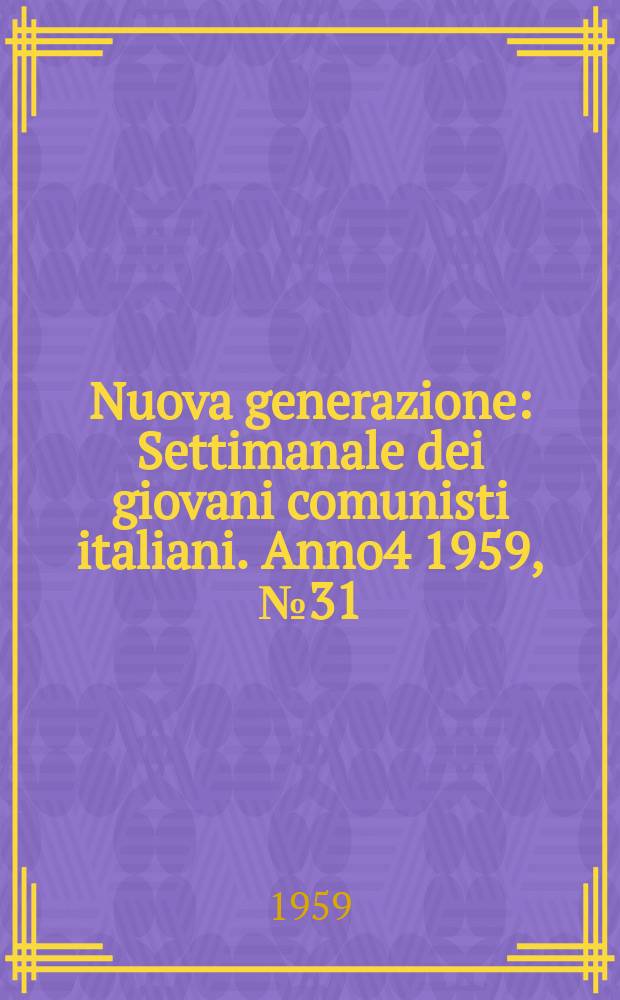 Nuova generazione : Settimanale dei giovani comunisti italiani. Anno4 1959, №31