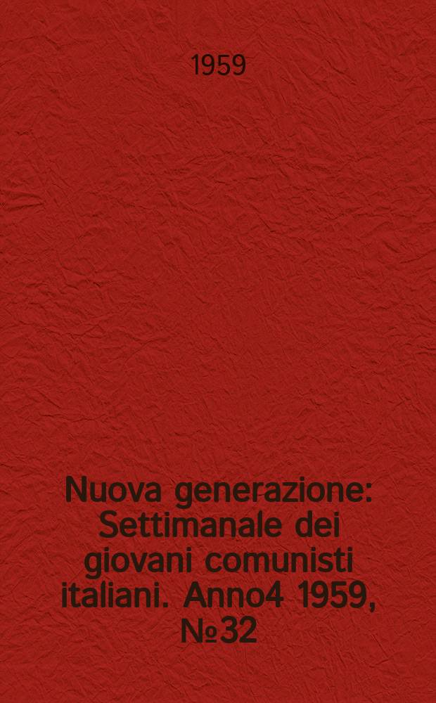 Nuova generazione : Settimanale dei giovani comunisti italiani. Anno4 1959, №32