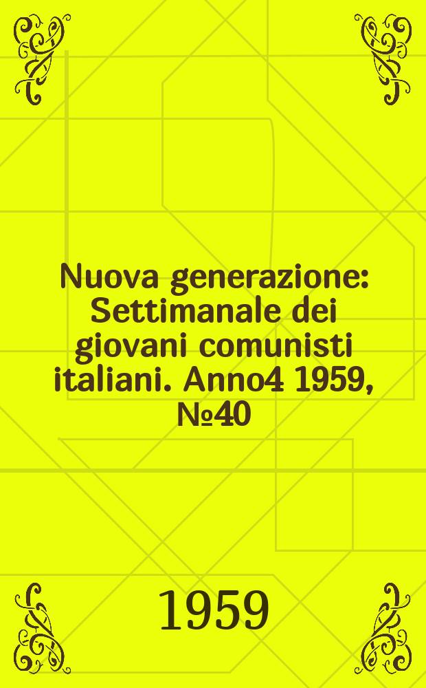 Nuova generazione : Settimanale dei giovani comunisti italiani. Anno4 1959, №40