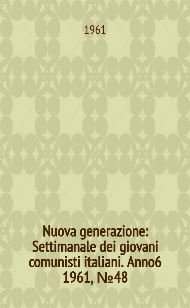 Nuova generazione : Settimanale dei giovani comunisti italiani. Anno6 1961, №48