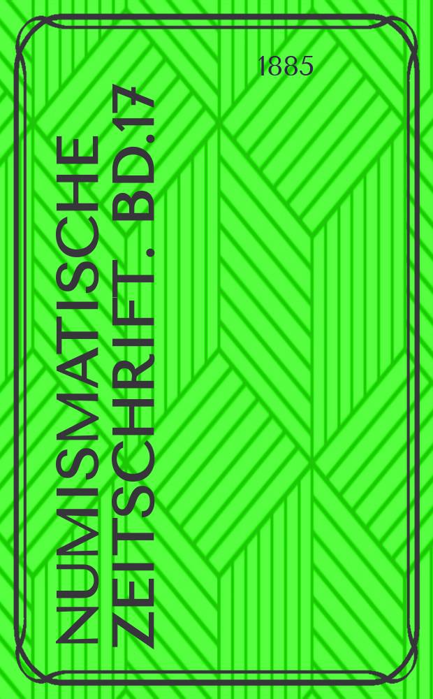 Numismatische Zeitschrift. Bd.17