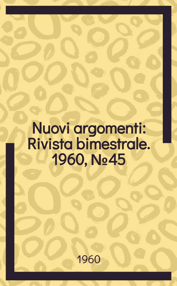 Nuovi argomenti : Rivista bimestrale. 1960, №45