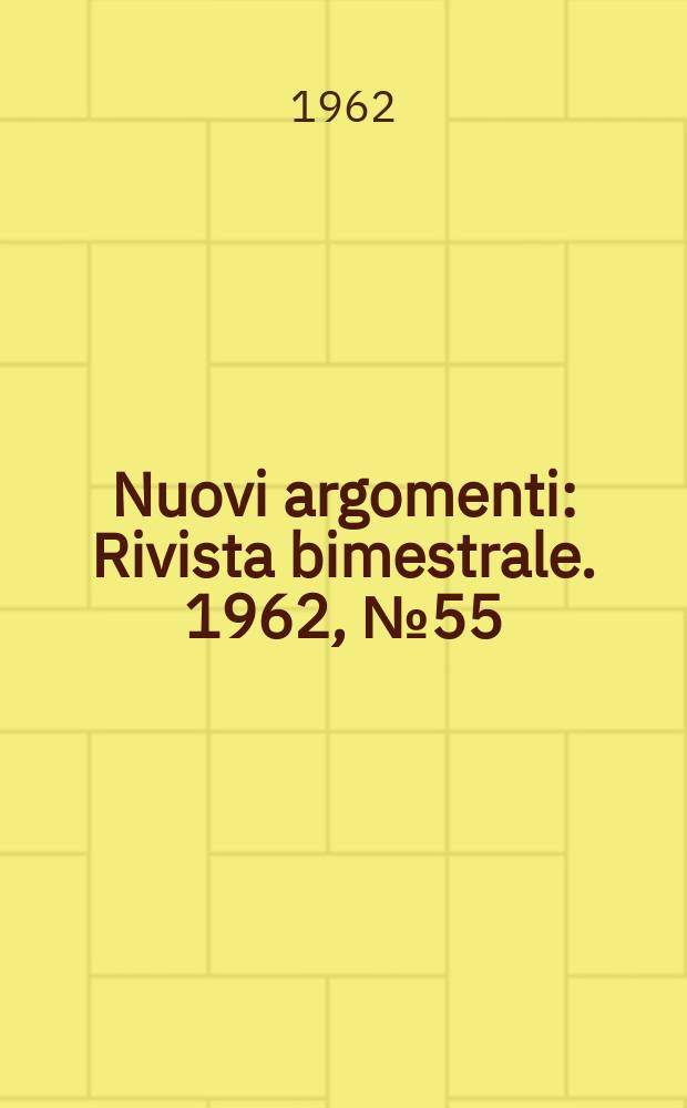Nuovi argomenti : Rivista bimestrale. 1962, №55/56
