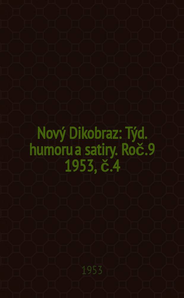 Nový Dikobraz : Týd. humoru a satiry. Roč.9 1953, č.4