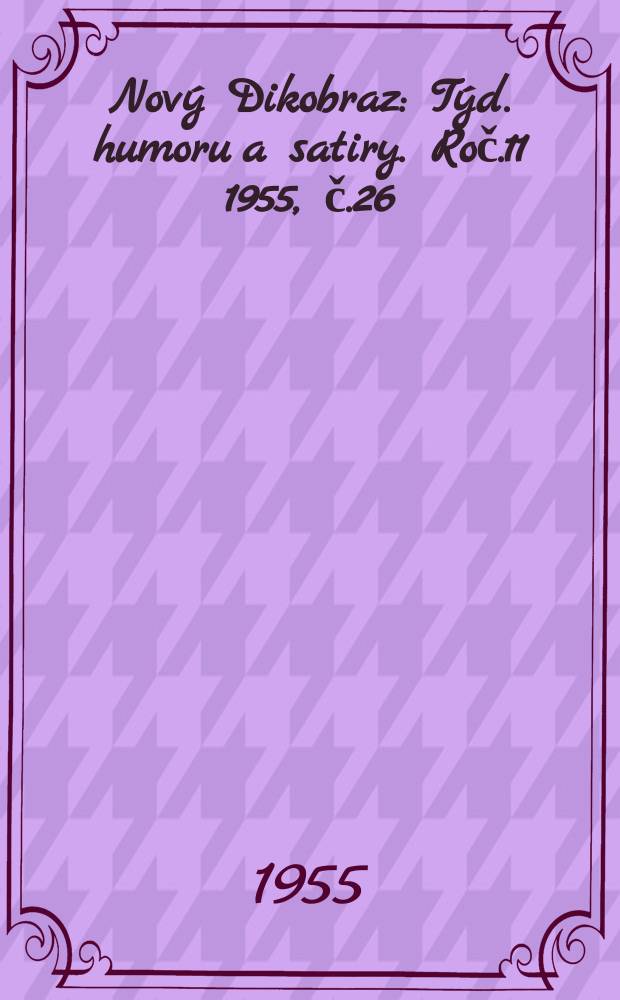 Nový Dikobraz : Týd. humoru a satiry. Roč.11 1955, č.26