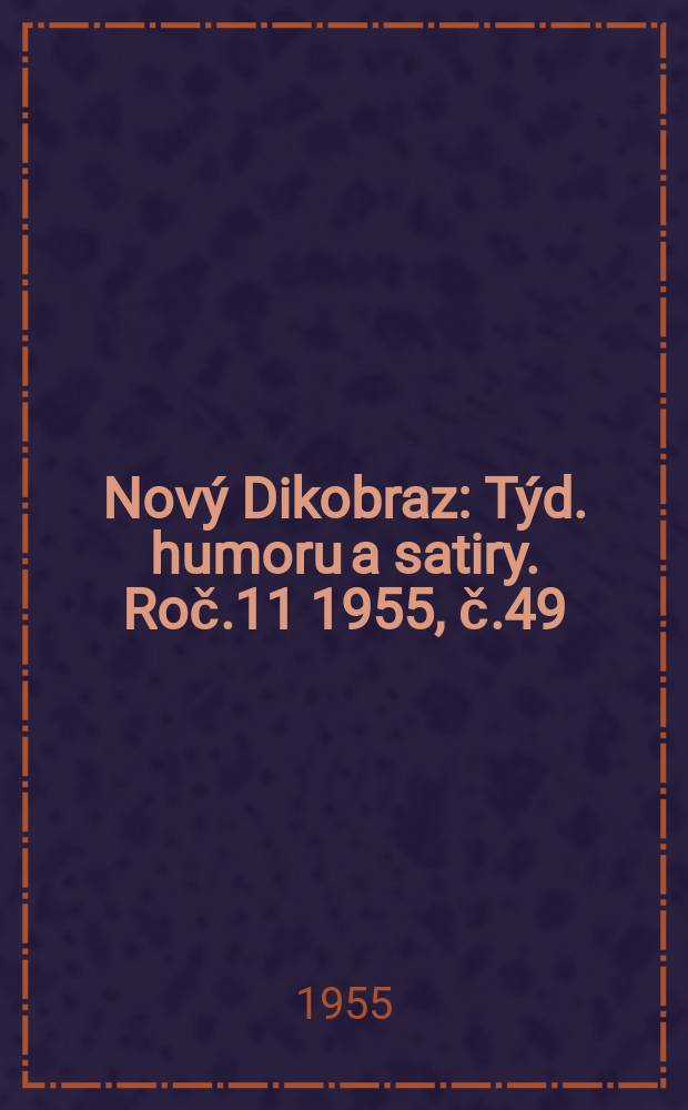 Nový Dikobraz : Týd. humoru a satiry. Roč.11 1955, č.49