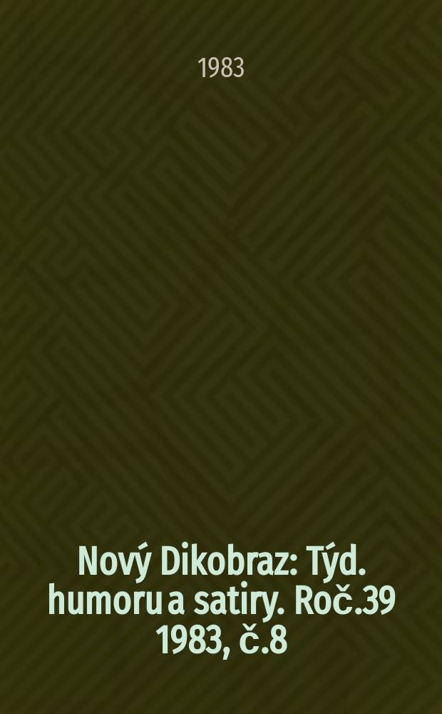 Nový Dikobraz : Týd. humoru a satiry. Roč.39 1983, č.8