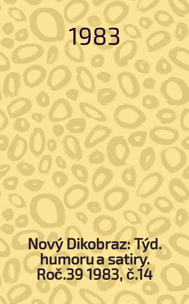 Nový Dikobraz : Týd. humoru a satiry. Roč.39 1983, č.14