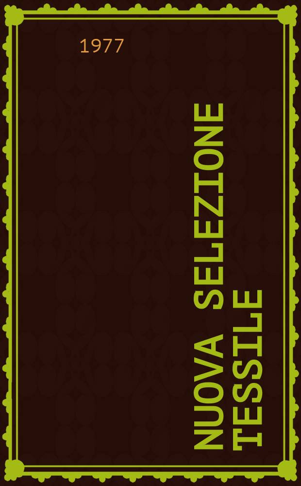 Nuova selezione tessile : Mensile di tecnologie e sviluppi di fibre, filati, filatura, ritorcitura, tessitura, nontessuti. A.17 1977, №8