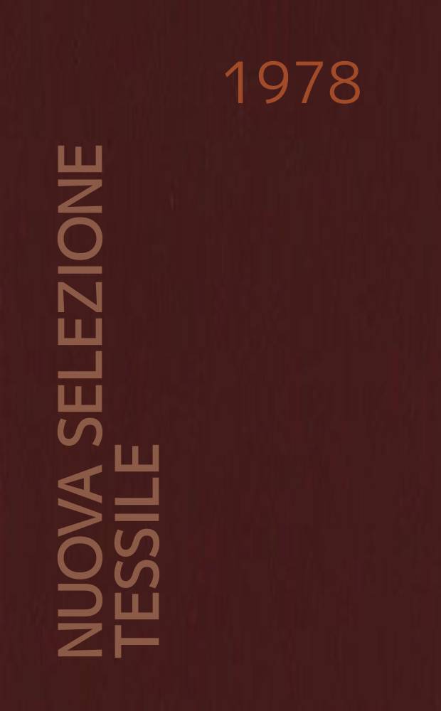 Nuova selezione tessile : Mensile di tecnologie e sviluppi di fibre, filati, filatura, ritorcitura, tessitura, nontessuti. A.18 1978, №7