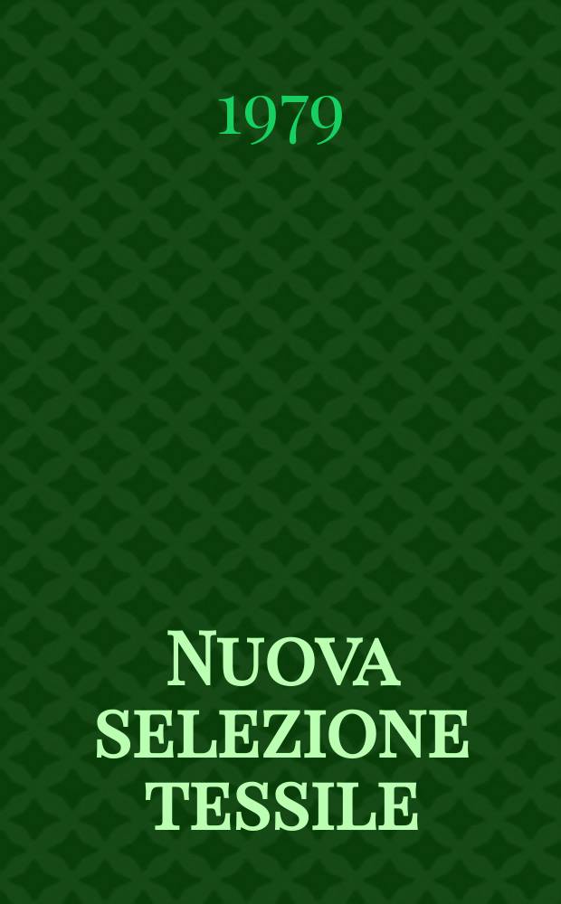 Nuova selezione tessile : Mensile di tecnologie e sviluppi di fibre, filati, filatura, ritorcitura, tessitura, nontessuti. A.19 1979, №1/2