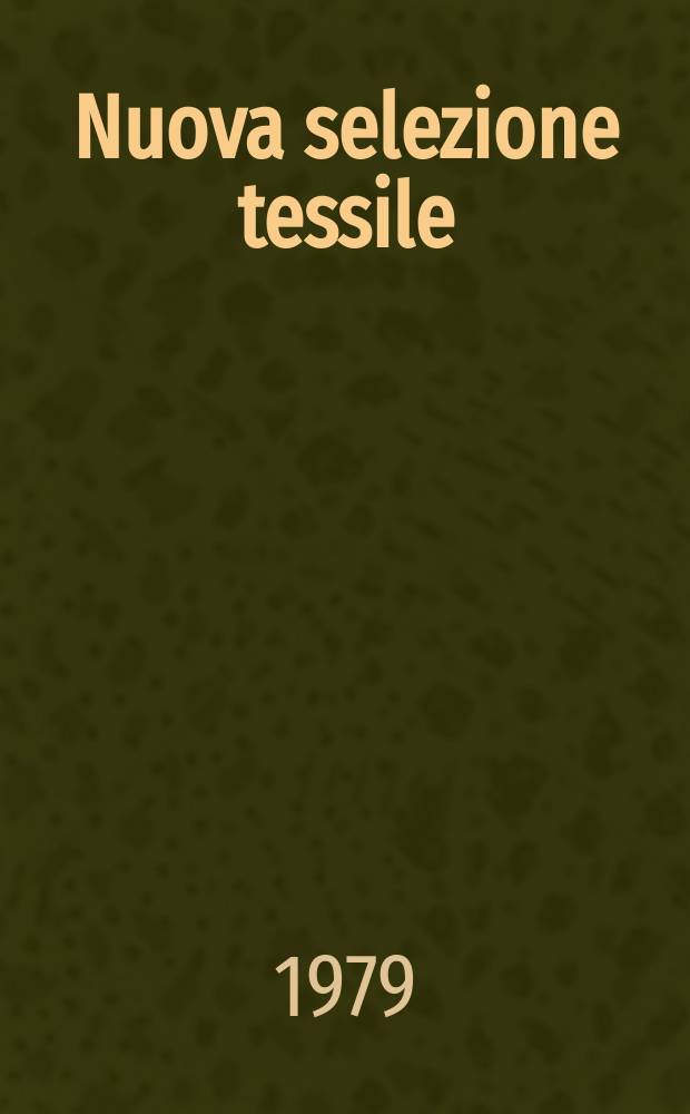 Nuova selezione tessile : Mensile di tecnologie e sviluppi di fibre, filati, filatura, ritorcitura, tessitura, nontessuti. A.19 1979, №7