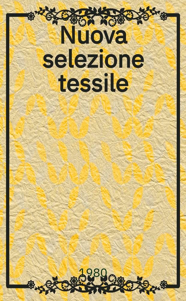 Nuova selezione tessile : Mensile di tecnologie e sviluppi di fibre, filati, filatura, ritorcitura, tessitura, nontessuti. A.20 1980, №5