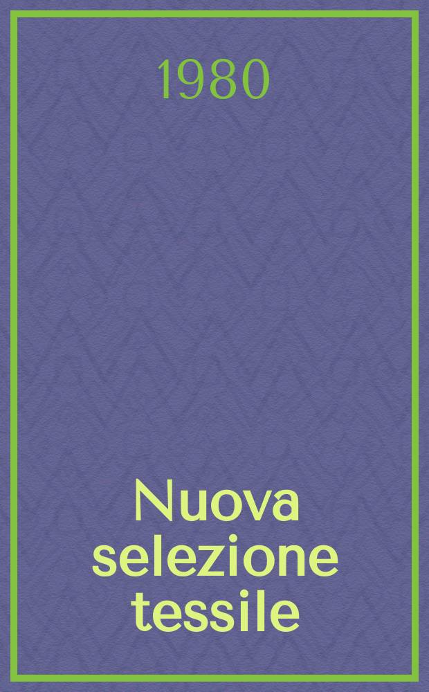 Nuova selezione tessile : Mensile di tecnologie e sviluppi di fibre, filati, filatura, ritorcitura, tessitura, nontessuti. A.20 1980, №11