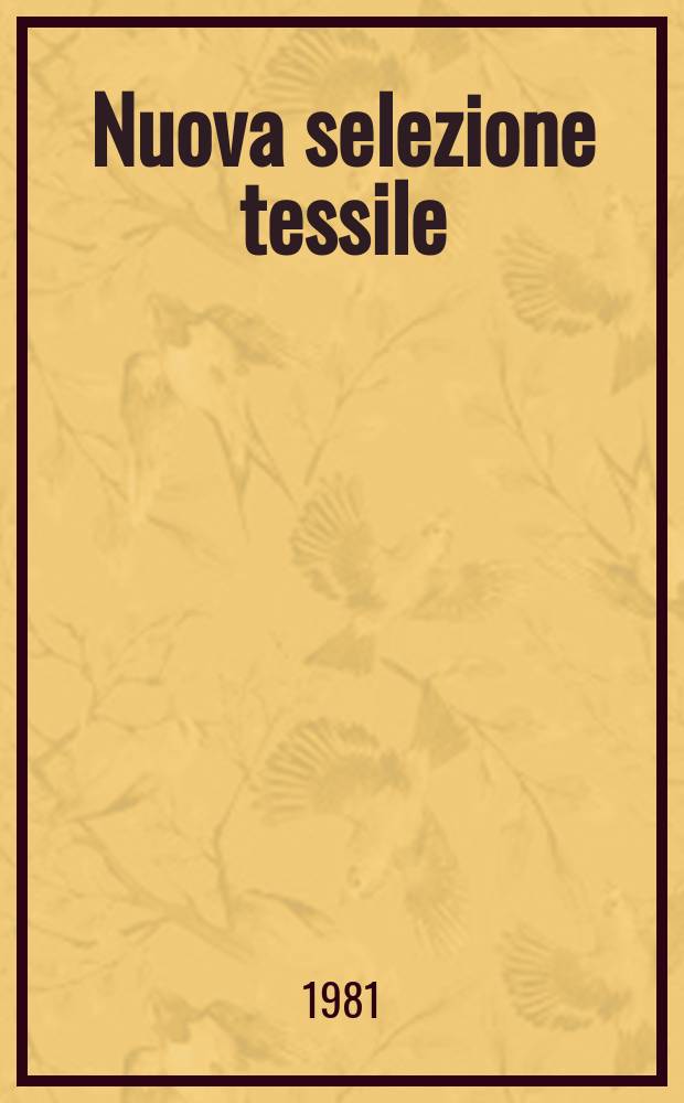Nuova selezione tessile : Mensile di tecnologie e sviluppi di fibre, filati, filatura, ritorcitura, tessitura, nontessuti. A.21 1981, №11