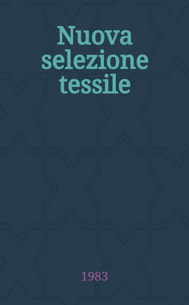 Nuova selezione tessile : Mensile di tecnologie e sviluppi di fibre, filati, filatura, ritorcitura, tessitura, nontessuti. A.23 1983, №1/2