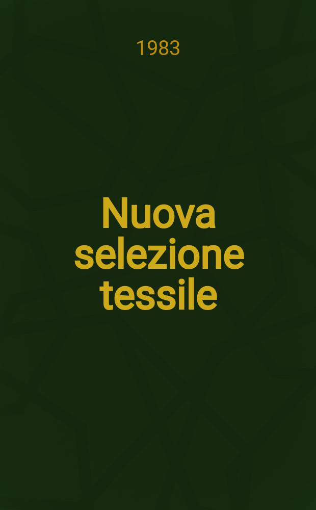 Nuova selezione tessile : Mensile di tecnologie e sviluppi di fibre, filati, filatura, ritorcitura, tessitura, nontessuti. A.23 1983, №7