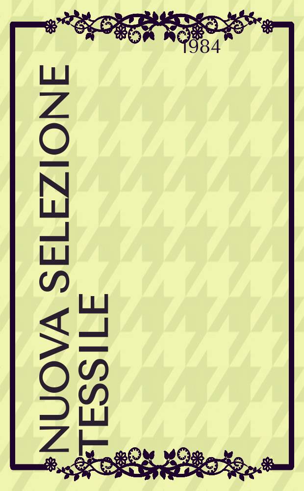Nuova selezione tessile : Mensile di tecnologie e sviluppi di fibre, filati, filatura, ritorcitura, tessitura, nontessuti. 1984, №3