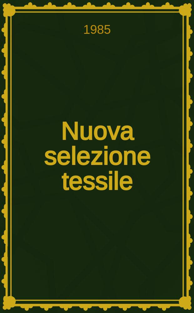 Nuova selezione tessile : Mensile di tecnologie e sviluppi di fibre, filati, filatura, ritorcitura, tessitura, nontessuti. 1985, №1/2