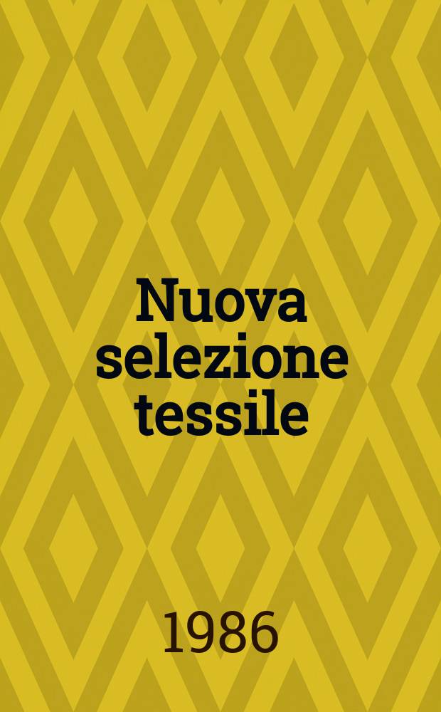Nuova selezione tessile : Mensile di tecnologie e sviluppi di fibre, filati, filatura, ritorcitura, tessitura, nontessuti. 1986, №1/2