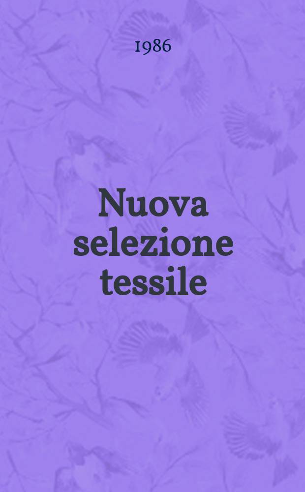 Nuova selezione tessile : Mensile di tecnologie e sviluppi di fibre, filati, filatura, ritorcitura, tessitura, nontessuti. 1986, №8