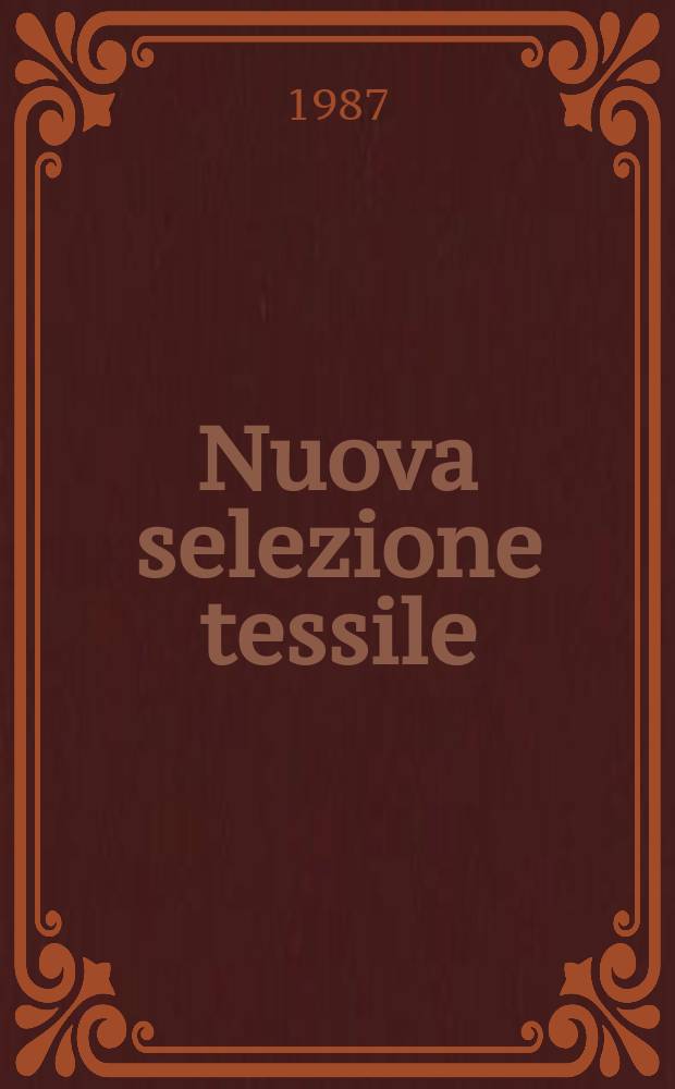 Nuova selezione tessile : Mensile di tecnologie e sviluppi di fibre, filati, filatura, ritorcitura, tessitura, nontessuti. 1987, №3