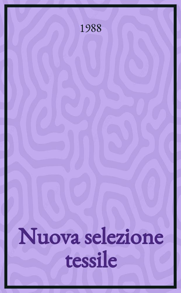 Nuova selezione tessile : Mensile di tecnologie e sviluppi di fibre, filati, filatura, ritorcitura, tessitura, nontessuti. 1988, №7/8(VII/VIII)