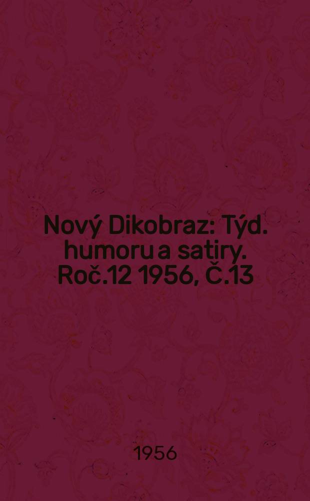 Nový Dikobraz : Týd. humoru a satiry. Roč.12 1956, Č.13