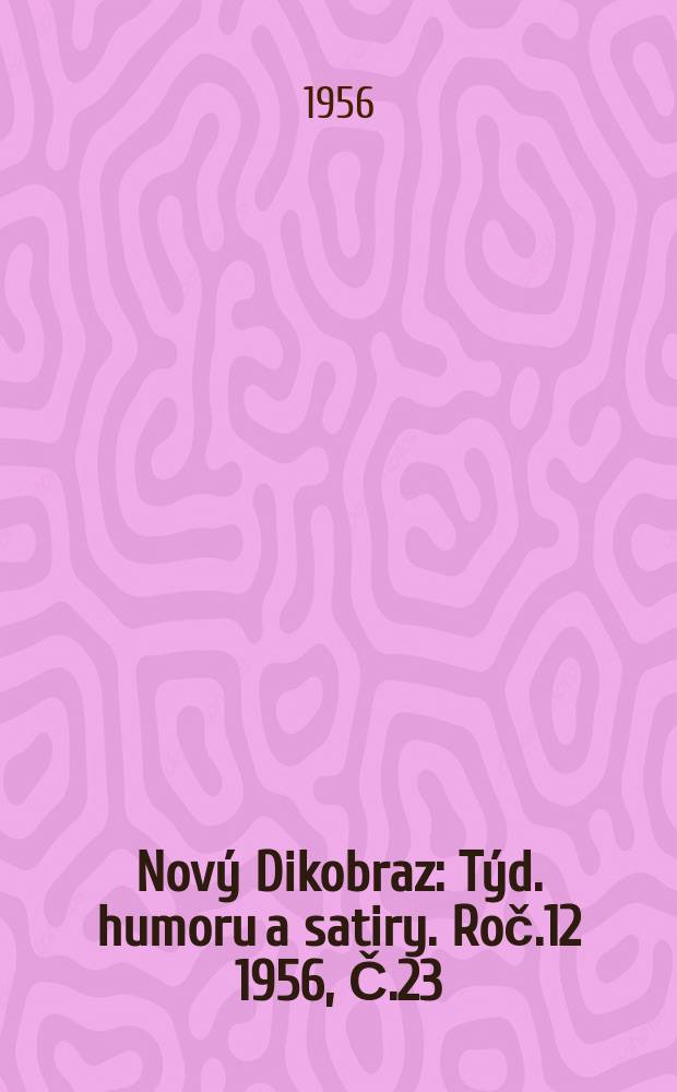 Nový Dikobraz : Týd. humoru a satiry. Roč.12 1956, Č.23