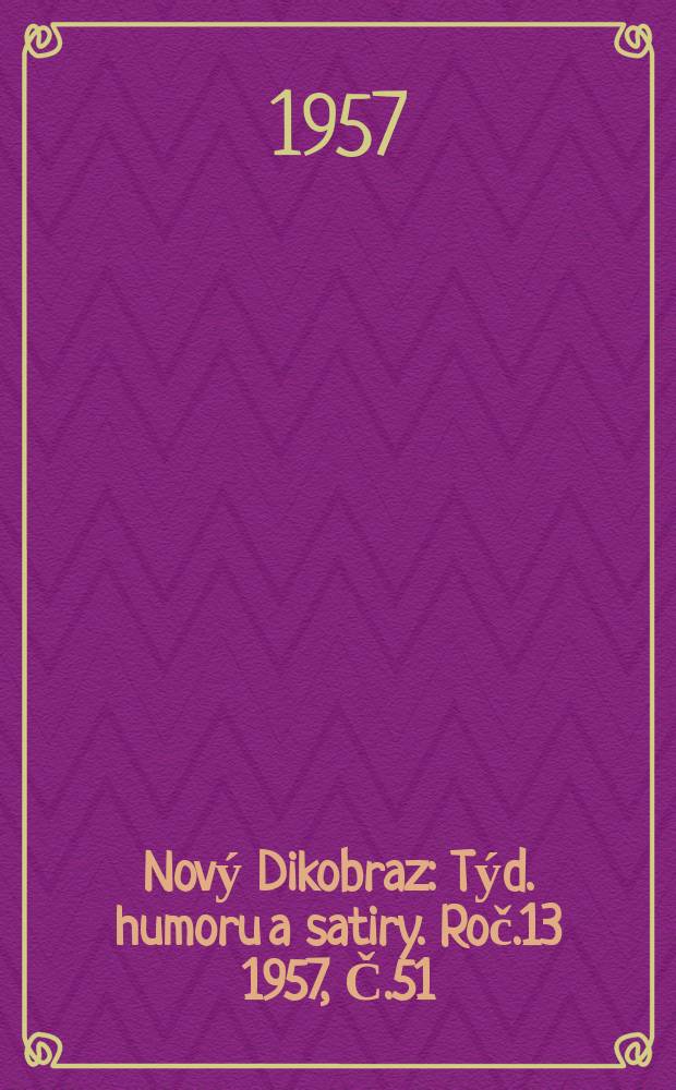 Nový Dikobraz : Týd. humoru a satiry. Roč.13 1957, Č.51