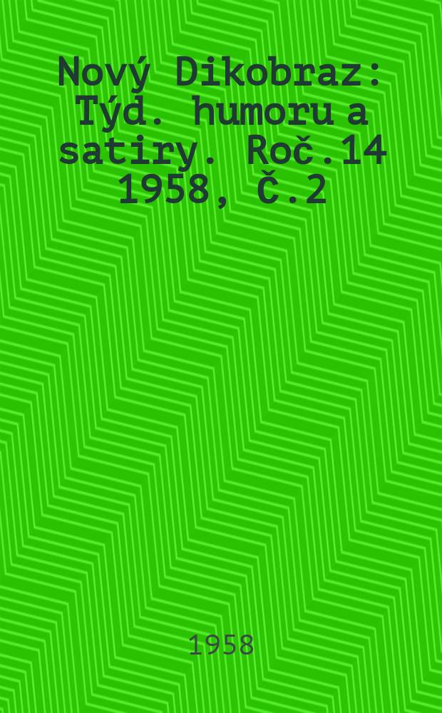 Nový Dikobraz : Týd. humoru a satiry. Roč.14 1958, Č.2