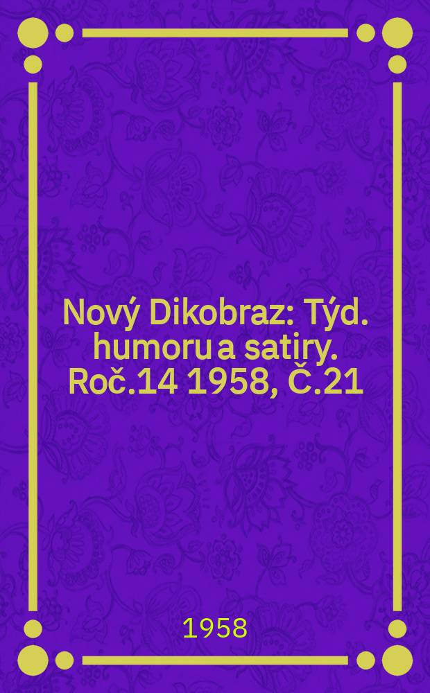 Nový Dikobraz : Týd. humoru a satiry. Roč.14 1958, Č.21