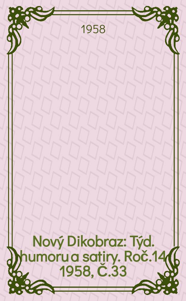 Nový Dikobraz : Týd. humoru a satiry. Roč.14 1958, Č.33