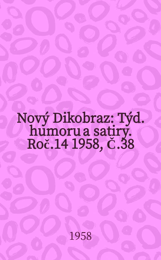 Nový Dikobraz : Týd. humoru a satiry. Roč.14 1958, Č.38