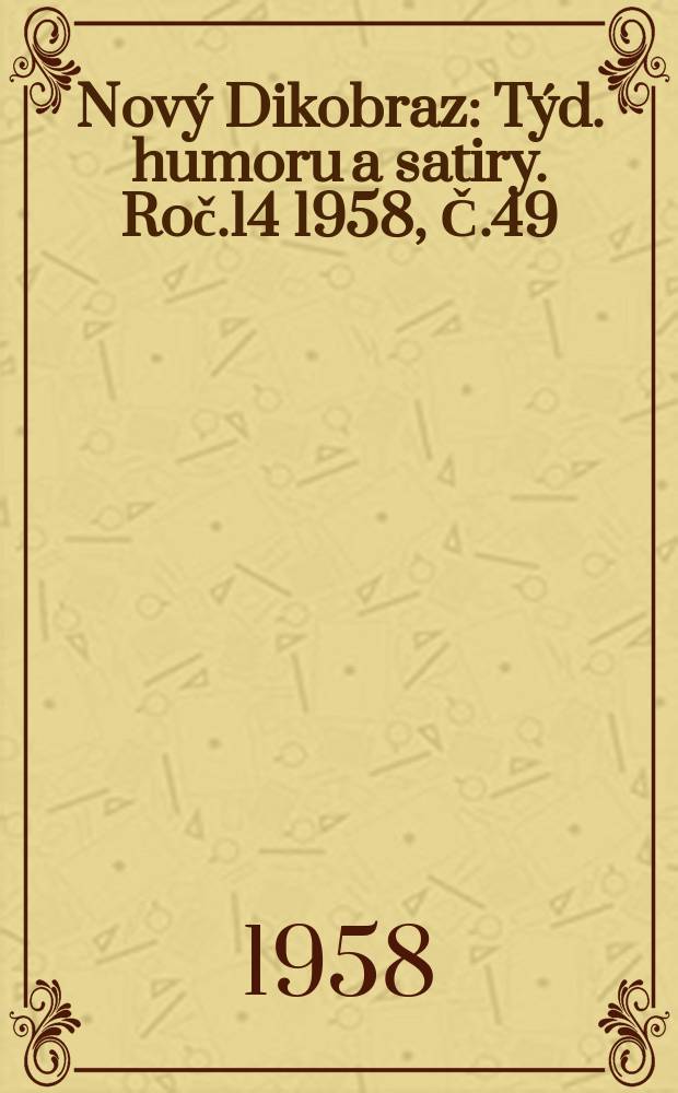 Nový Dikobraz : Týd. humoru a satiry. Roč.14 1958, Č.49