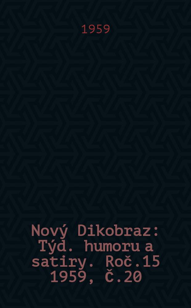 Nový Dikobraz : Týd. humoru a satiry. Roč.15 1959, Č.20