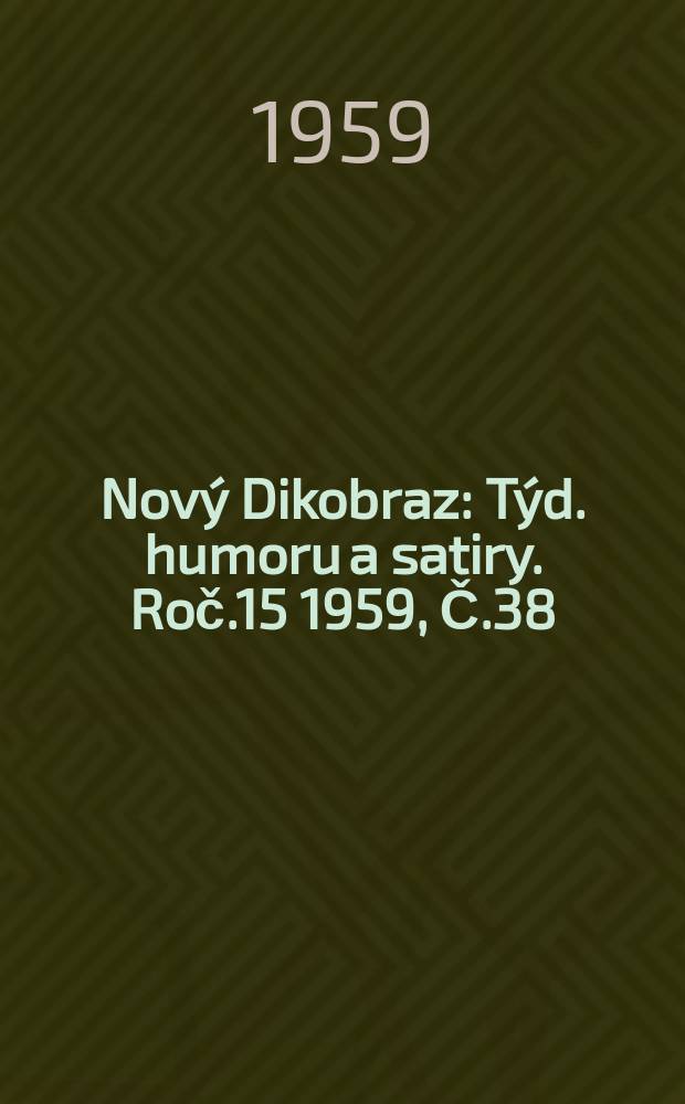 Nový Dikobraz : Týd. humoru a satiry. Roč.15 1959, Č.38