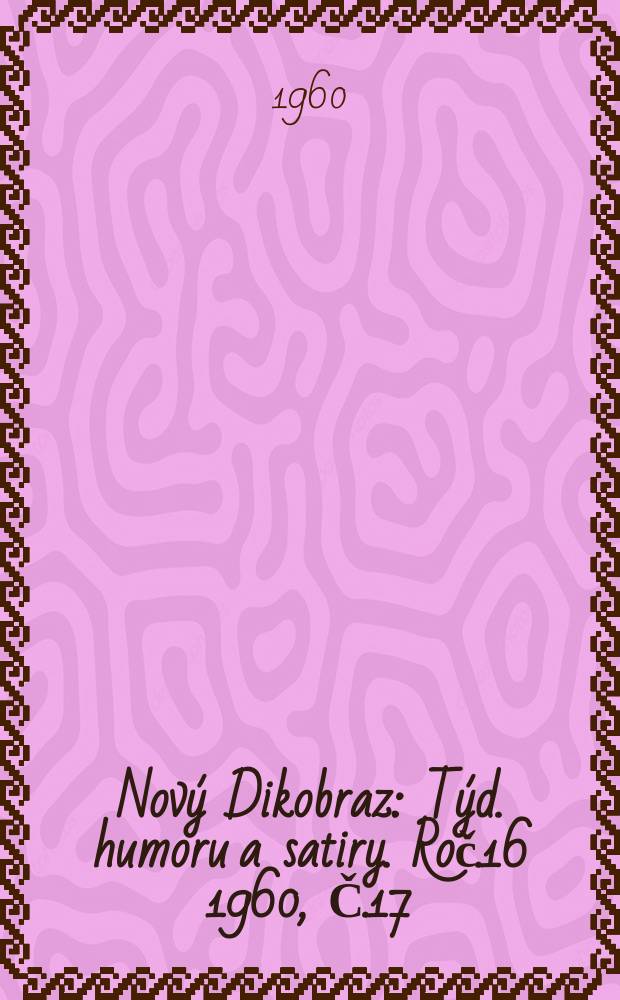 Nový Dikobraz : Týd. humoru a satiry. Roč.16 1960, Č.17