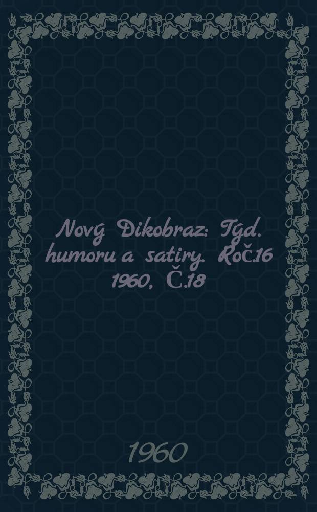 Nový Dikobraz : Týd. humoru a satiry. Roč.16 1960, Č.18