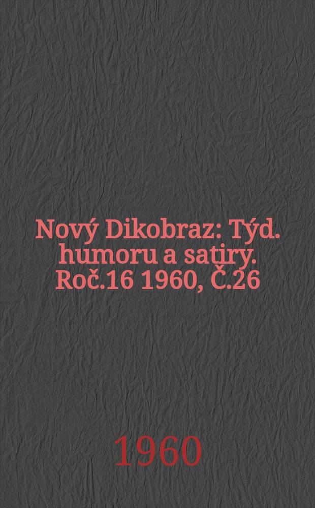 Nový Dikobraz : Týd. humoru a satiry. Roč.16 1960, Č.26