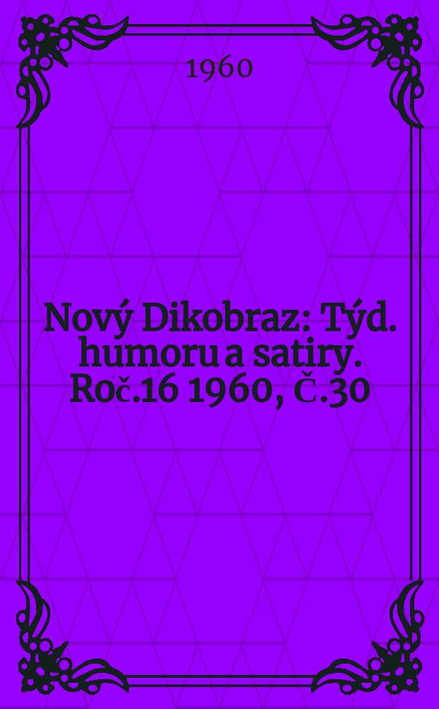 Nový Dikobraz : Týd. humoru a satiry. Roč.16 1960, Č.30