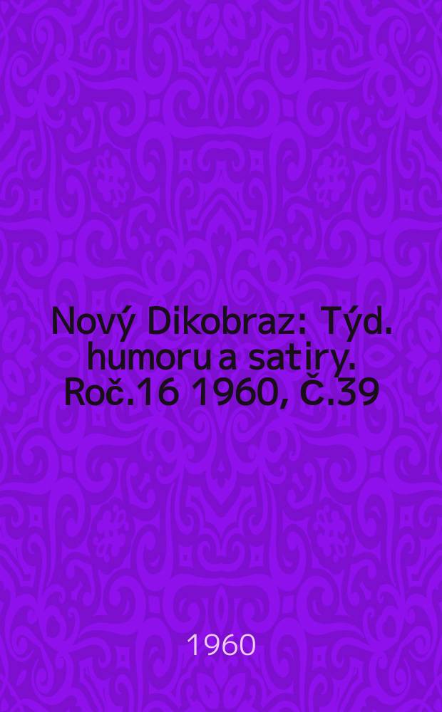 Nový Dikobraz : Týd. humoru a satiry. Roč.16 1960, Č.39