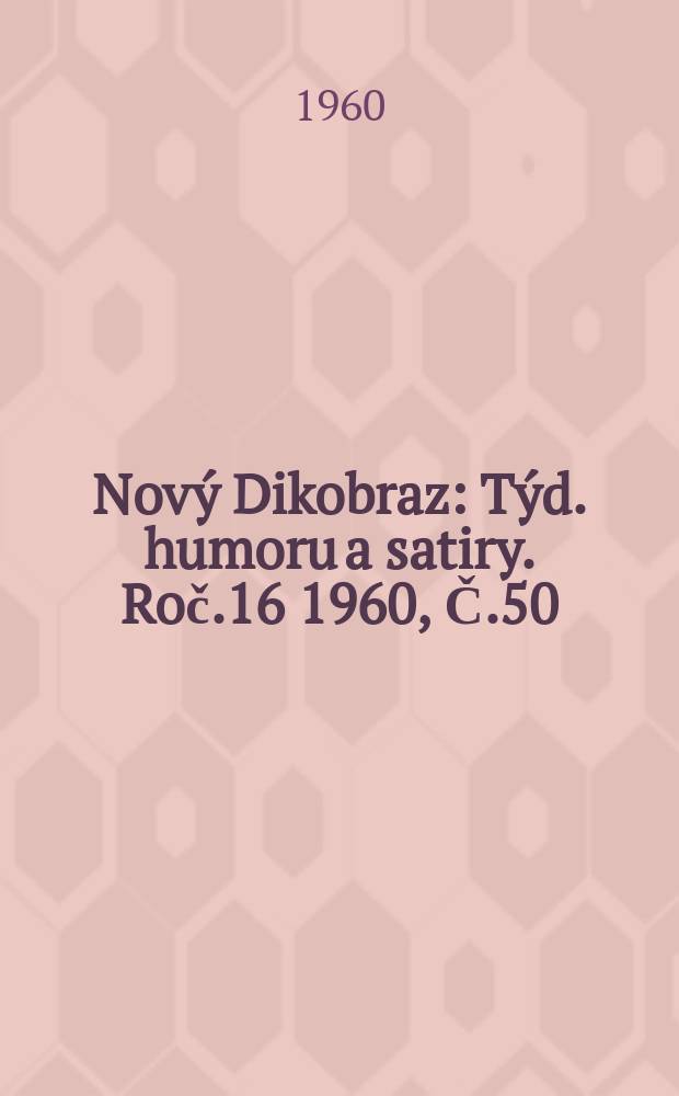 Nový Dikobraz : Týd. humoru a satiry. Roč.16 1960, Č.50